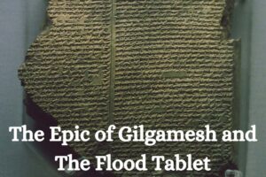 The Epic of Gilgamesh and The Flood Tablet