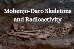 Mohenjo-Daro Skeletons and Radioactivity