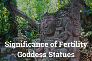 Significance of Fertility Goddess Statues