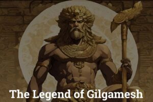 The Legend of Gilgamesh